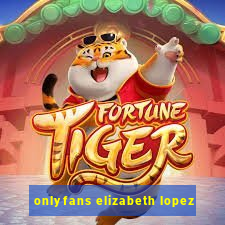onlyfans elizabeth lopez